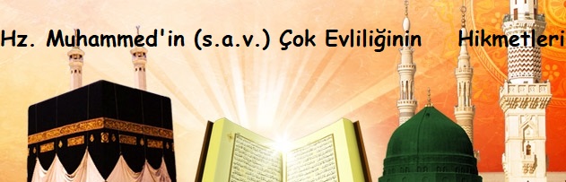 Hz. Muhammed’in (s.a.v.) Çok Evliliğinin Hikmetleri