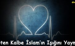 Kalpten Kalbe İslam’ın Işığını Yaymak.