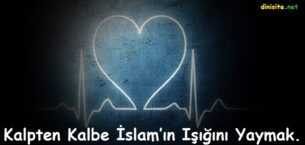 Kalpten Kalbe İslam’ın Işığını Yaymak.