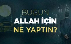Bu gün Allah için ne yaptın