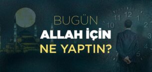 Bu gün Allah için ne yaptın