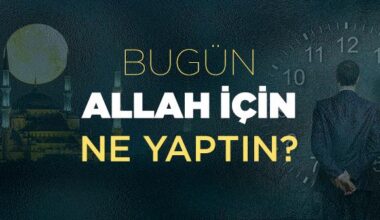 Bu gün Allah için ne yaptın Bu gün Allah için ne yaptın