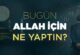 Bu gün Allah için ne yaptın